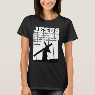 JESUS carrying cross Bible quote Isaiah 533 T-Shirt