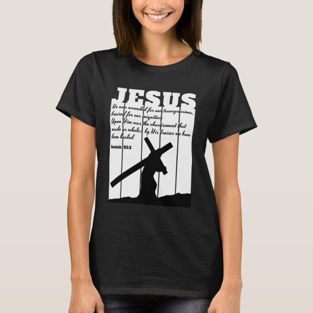 JESUS carrying cross Bible quote Isaiah 533 T-Shirt (Front)