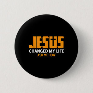 Jesus Change My Life Ask Me How Jesus Faith Christ 6 Cm Round Badge
