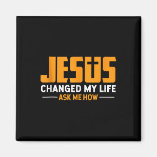 Jesus Change My Life Ask Me How Jesus Faith Christ Magnet