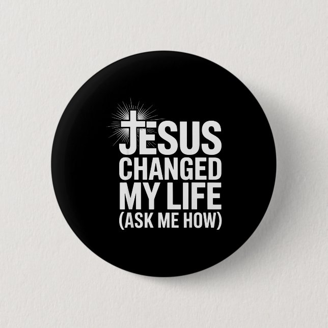 Jesus Changed My Life Ask Me How Christian  6 Cm Round Badge (Front)