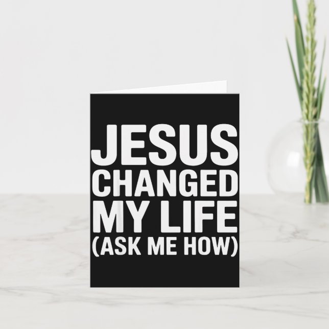 Jesus Changed My Life Ask Me How Christian  Card (Front)