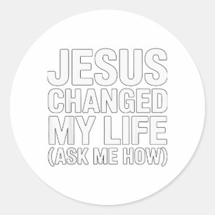 Jesus Changed My Life Ask Me How Christian  Classic Round Sticker