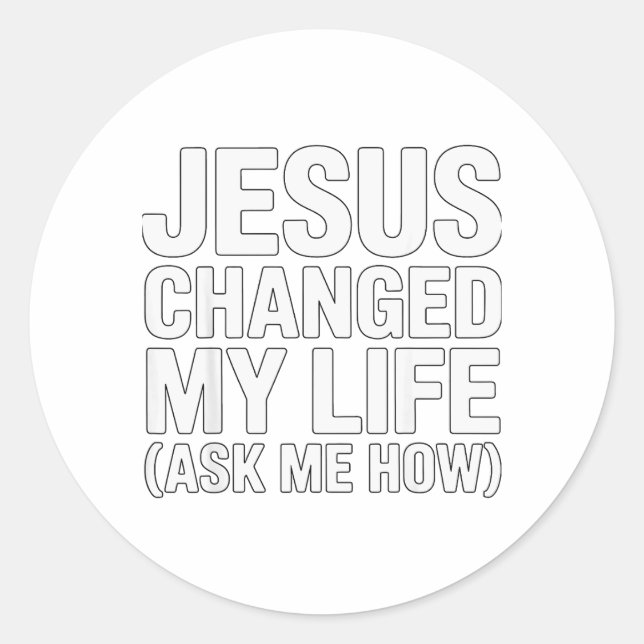 Jesus Changed My Life Ask Me How Christian  Classic Round Sticker (Front)