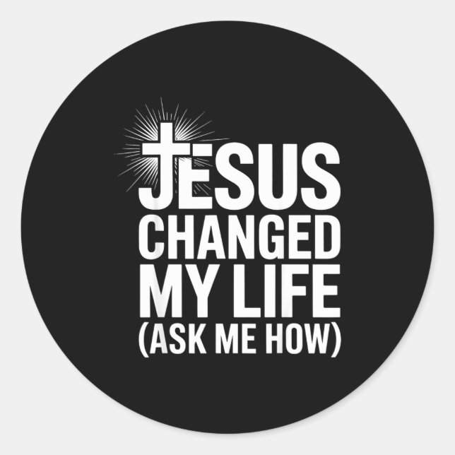 Jesus Changed My Life Ask Me How Christian  Classic Round Sticker (Front)