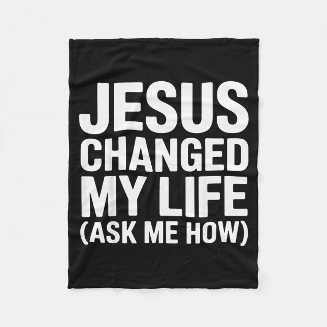 Jesus Changed My Life Ask Me How Christian  Fleece Blanket (Front)