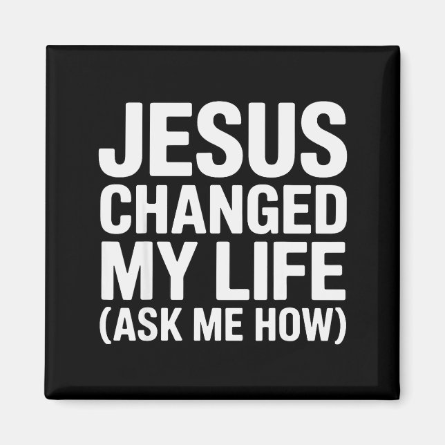 Jesus Changed My Life Ask Me How Christian  Magnet (Front)