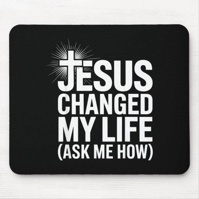 Jesus Changed My Life Ask Me How Christian  Mouse Mat (Front)