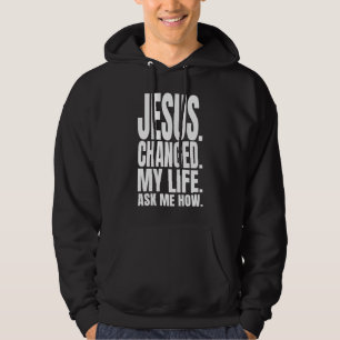 jesus changed my life ask me how christian wear  hoodie