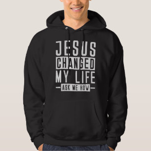 Jesus Changed My Life Ask Me How Faith Bible Hoodie