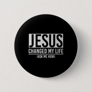 Jesus Changed My Life Ask Me How Jesus  6 Cm Round Badge