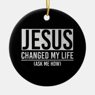 Jesus Changed My Life Ask Me How Jesus Ceramic Tree Decoration