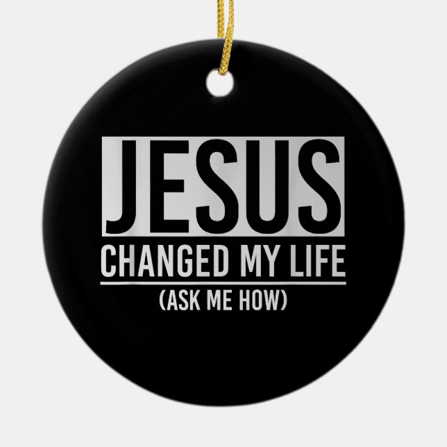 Jesus Changed My Life Ask Me How Jesus Ceramic Tree Decoration (Front)