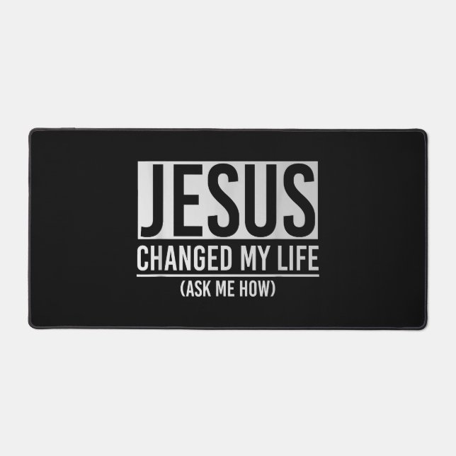 Jesus Changed My Life Ask Me How Jesus Desk Mat (Front)
