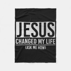 Jesus Changed My Life Ask Me How Jesus  Fleece Blanket