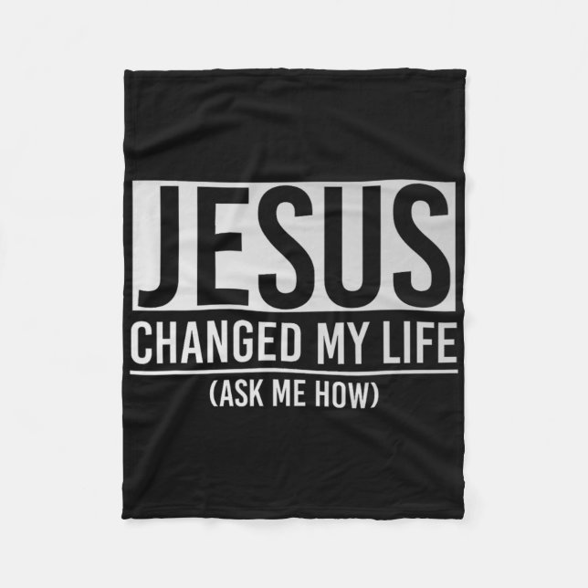 Jesus Changed My Life Ask Me How Jesus  Fleece Blanket (Front)