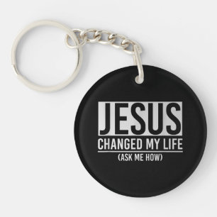 Jesus Changed My Life Ask Me How Jesus Key Ring