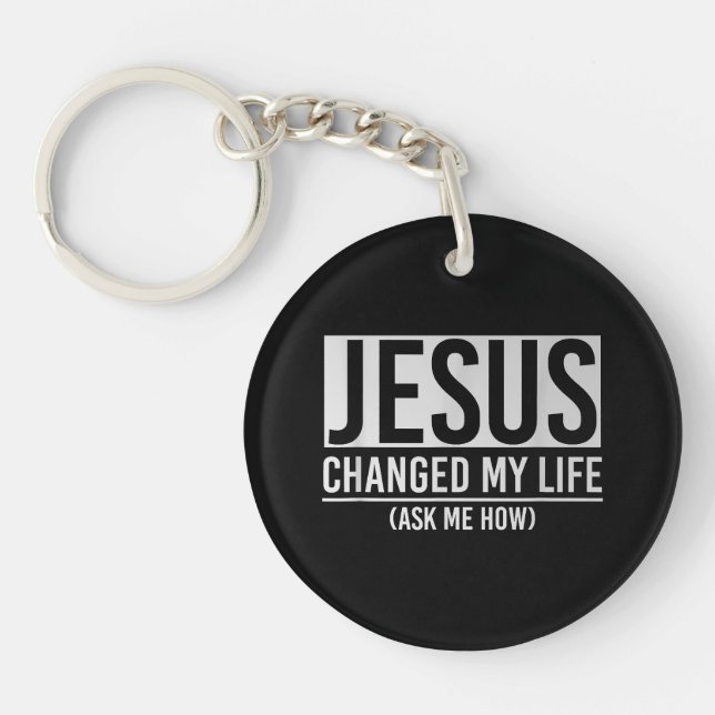Jesus Changed My Life Ask Me How Jesus Key Ring (Front)