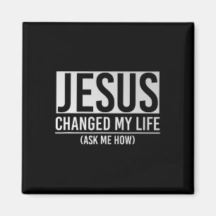 Jesus Changed My Life Ask Me How Jesus  Magnet