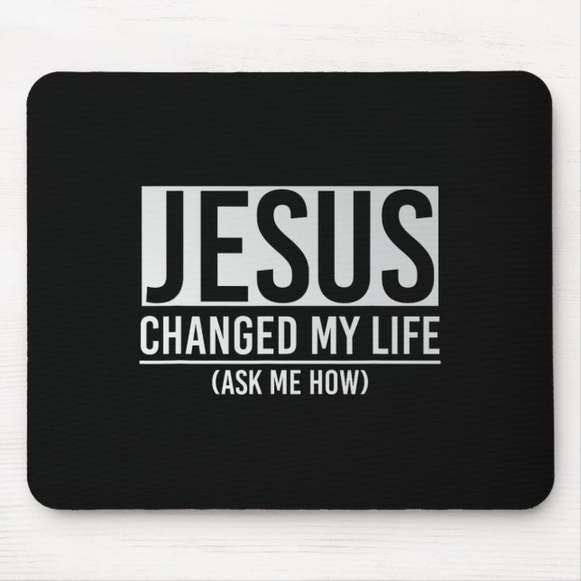 Jesus Changed My Life Ask Me How Jesus  Mouse Mat (Front)