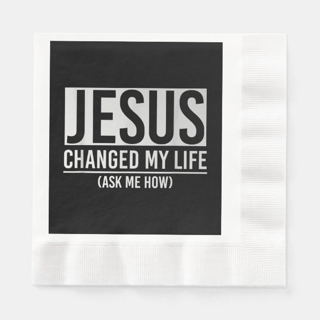 Jesus Changed My Life Ask Me How Jesus Napkin (Front)