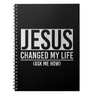Jesus Changed My Life Ask Me How Jesus Notebook