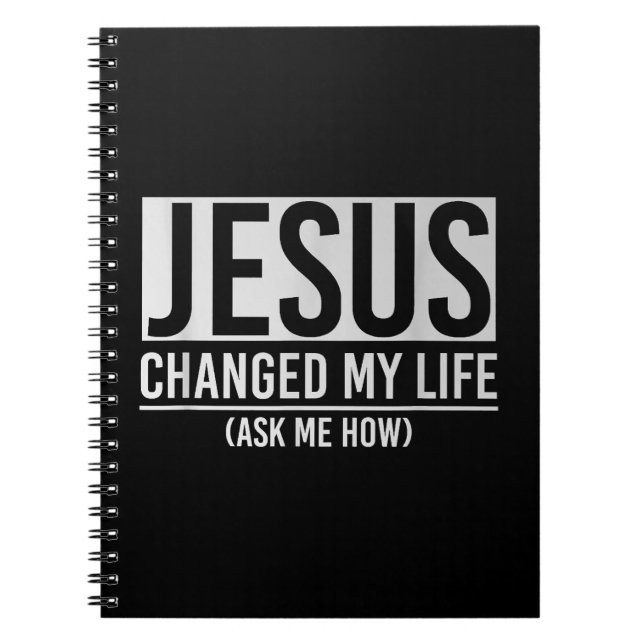 Jesus Changed My Life Ask Me How Jesus Notebook (Front)