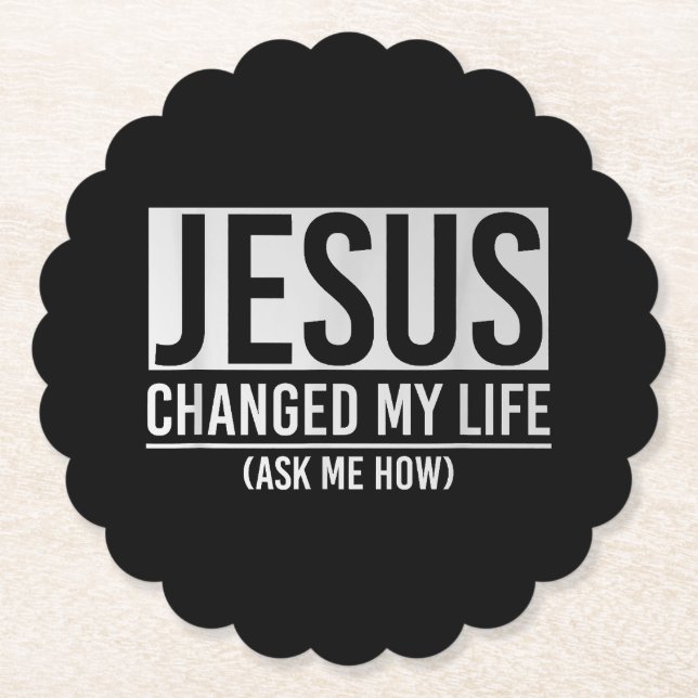 Jesus Changed My Life Ask Me How Jesus Paper Coaster (Front)