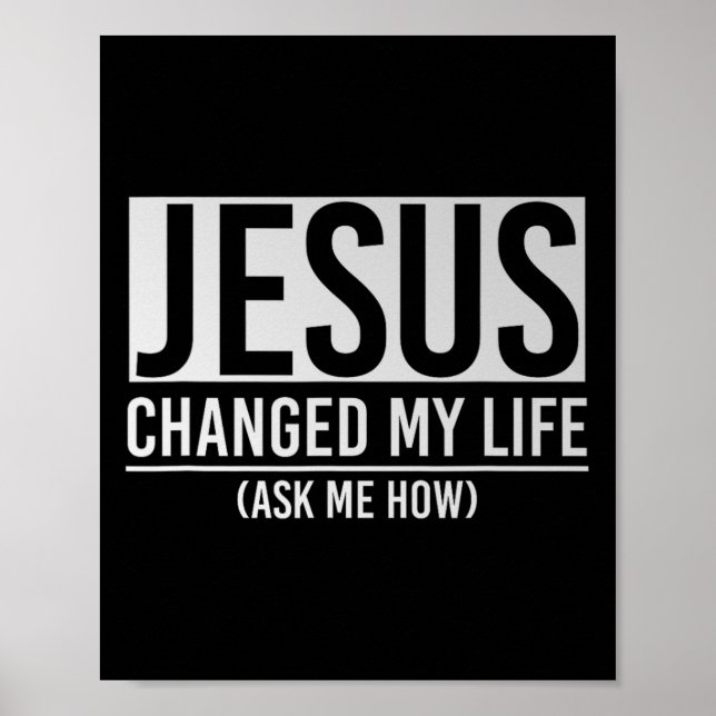 Jesus Changed My Life Ask Me How Jesus  Poster (Front)
