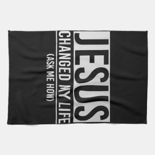 Jesus Changed My Life Ask Me How Jesus Tea Towel
