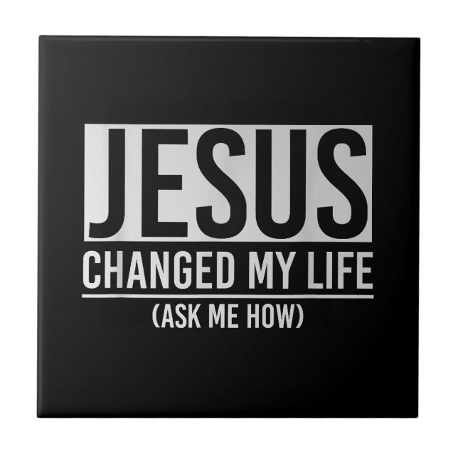 Jesus Changed My Life Ask Me How Jesus Tile (Front)