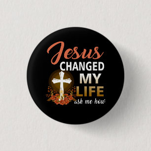Jesus Changed My Life Asked Me How Christ Devotee  3 Cm Round Badge