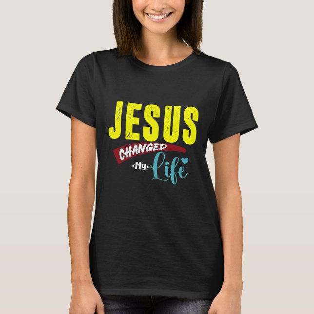 JESUS CHANGED MY LIFE T-Shirt (Front)