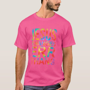 Jesus Changes Err Thang Hippie Design T-Shirt