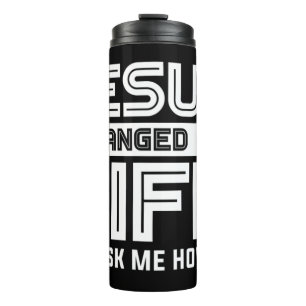 Jesus Changes My Life Jesus Christ T-ShirtAre you  Thermal Tumbler