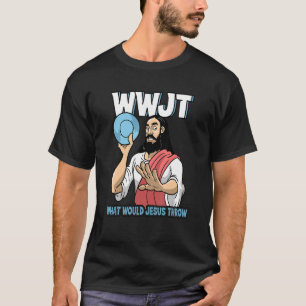 Jesus Christ Disc Golf What Would Jesus Throw T-Shirt
