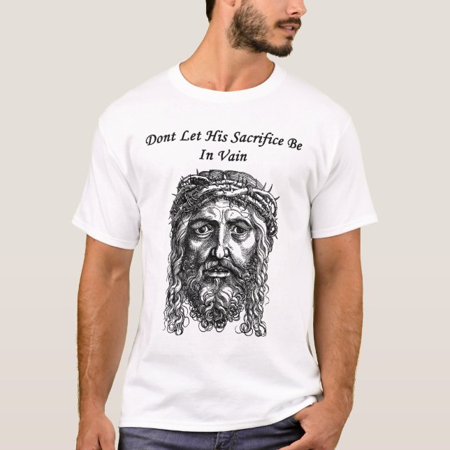 Jesus Christ Face Sacrifice bible Quote Art T-Shirt (Front)