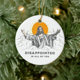 Jesus Christ Funny "Disappointed in All of You" Ceramic Tree Decoration