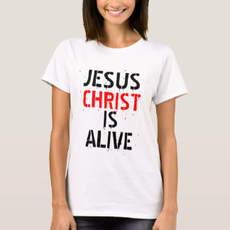 JESUS CHRIST IS ALIVE T-Shirt
