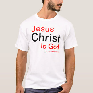 Jesus Christ is God T-Shirt