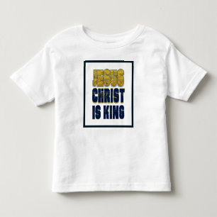Jesus Christ Is King Christian Toddler T-Shirt