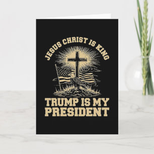 Jesus Christ Is King Trump Is My President  Card