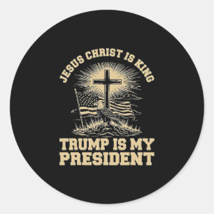 Jesus Christ Is King Trump Is My President Classic Round Sticker