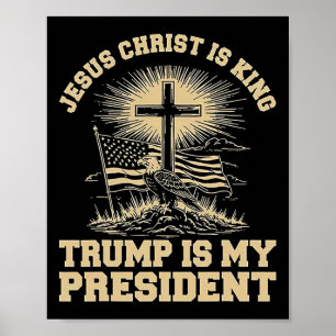 Jesus Christ Is King Trump Is My President  Poster