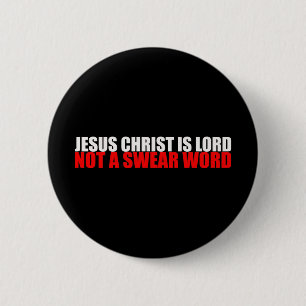 Jesus Christ is Lord Not a Swear Word 6 Cm Round Badge