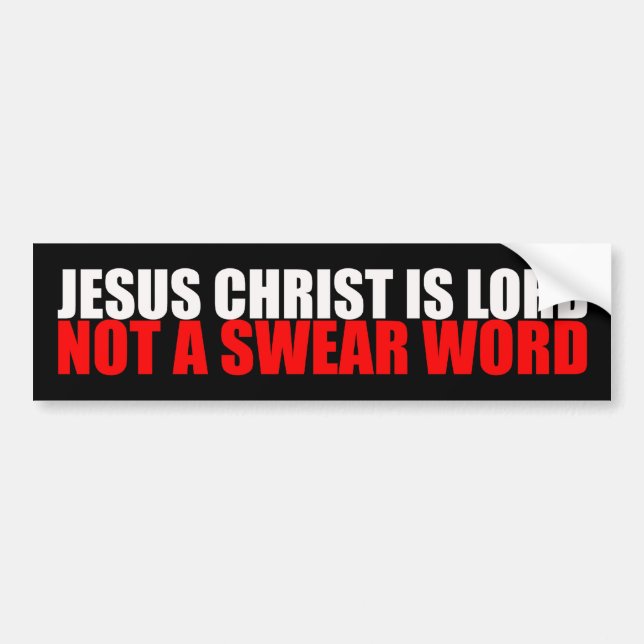 Jesus Christ is Lord Not a Swear Word Bumper Sticker (Front)