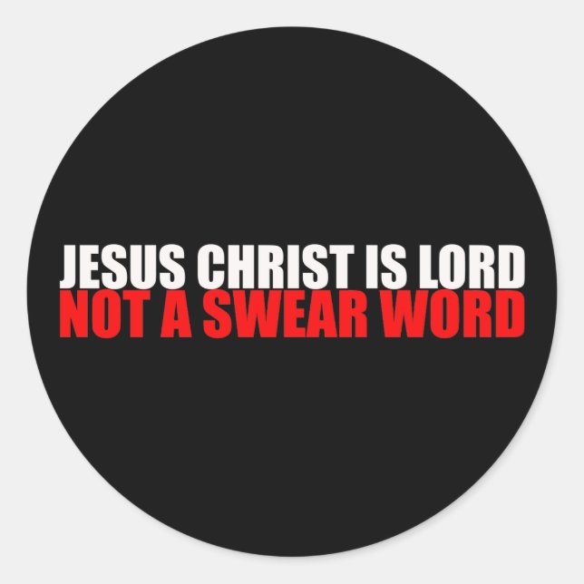 Jesus Christ is Lord Not a Swear Word Classic Round Sticker (Front)