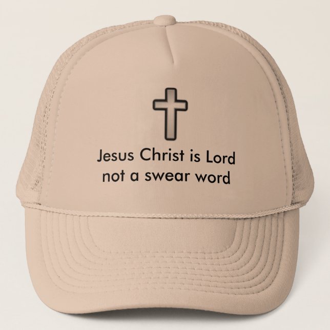 Jesus Christ is Lord not a swear word Trucker Hat (Front)