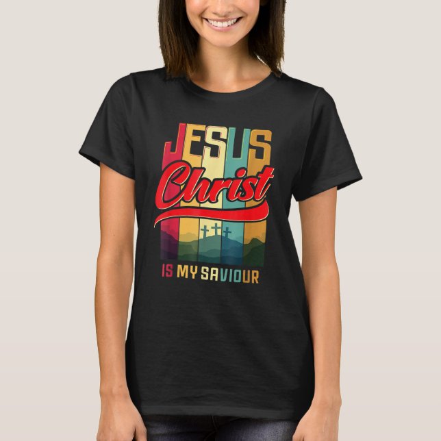 Jesus Christ Is My Saviour For Christian Women And T-Shirt (Front)