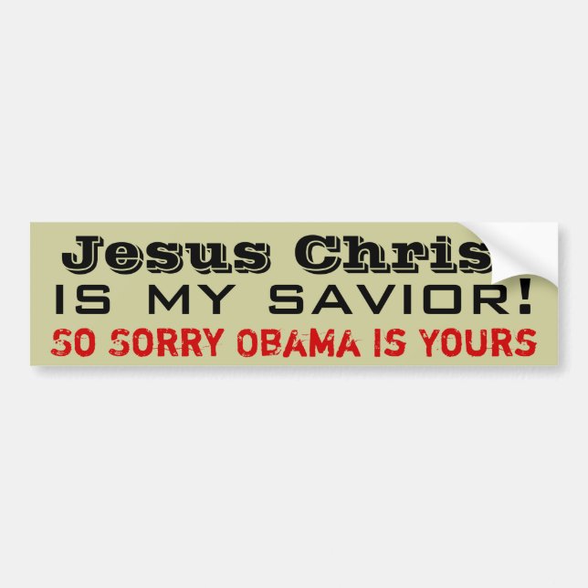 Jesus Christ Is My Saviour: So Sorry Obama Is Bumper Sticker (Front)